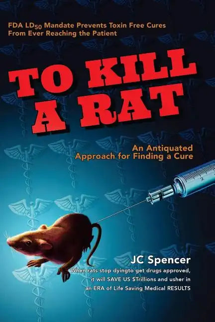 To Kill A Rat: An Antiquated Approach for Finding a Cure - Paperback