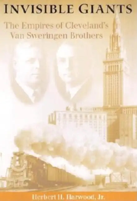 Invisible Giants: The Empires of Cleveland's Van Sweringen Brothers - Hardcover