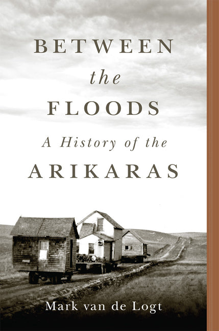 Between the Floods: A History of the Arikaras Volume 282 - Paperback