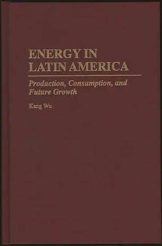 Energy in Latin America: Production, Consumption, and Future Growth - Hardcover
