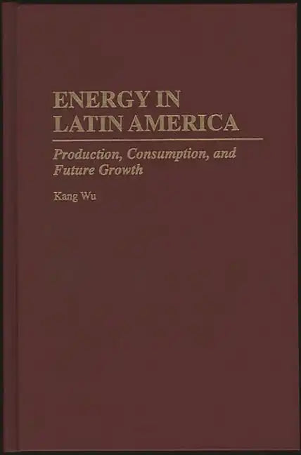 Energy in Latin America: Production, Consumption, and Future Growth - Hardcover