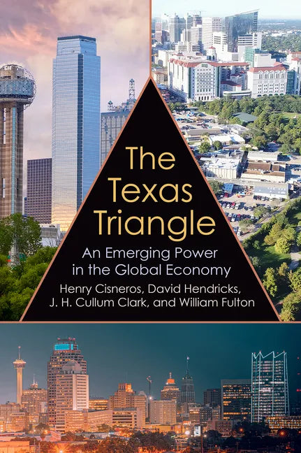 The Texas Triangle: An Emerging Power in the Global Economy Volume 27 - Hardcover