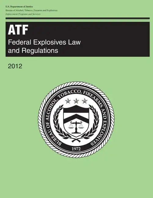 Atf: Federal Explosives Law and Regulations: 2012 - Paperback
