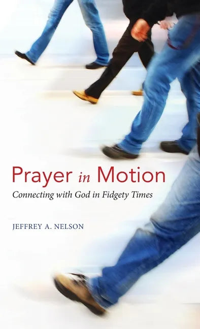 Prayer in Motion: Connecting with God in Fidgety Times - Hardcover
