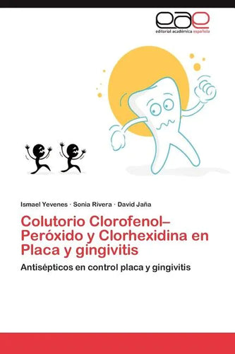 Colutorio Clorofenol-Peroxido y Clorhexidina En Placa y Gingivitis - Paperback