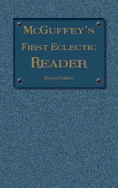 McGuffey's First Eclectic Reader: Revised Edition (1879) - Hardcover