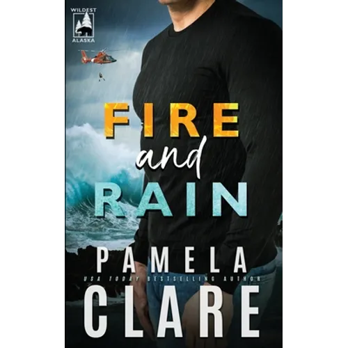 Fire and Rain: A Wildest Alaska Novel - Paperback
