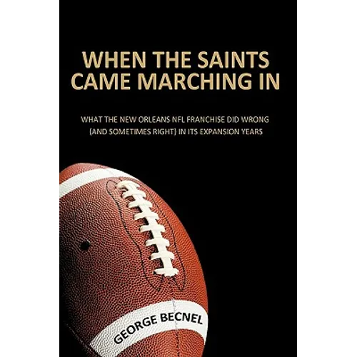 When the Saints Came Marching In: What the New Orleans NFL franchise did wrong (and sometimes right) in its expansion years - Hardcover
