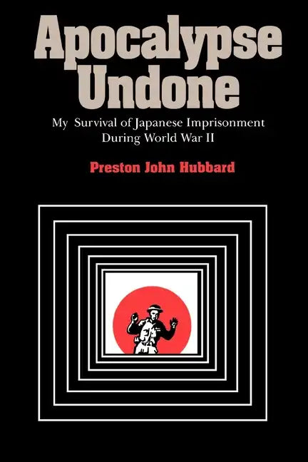 Apocalypse Undone: My Survival of Japanese Imprisonment During World War II - Paperback