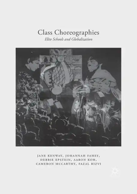 Class Choreographies: Elite Schools and Globalization - Paperback