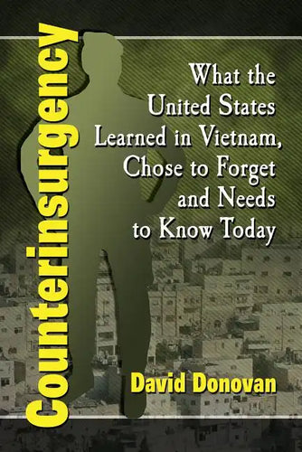 Counterinsurgency: What the United States Learned in Vietnam, Chose to Forget and Needs to Know Today - Paperback