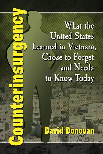 Counterinsurgency: What the United States Learned in Vietnam, Chose to Forget and Needs to Know Today - Paperback
