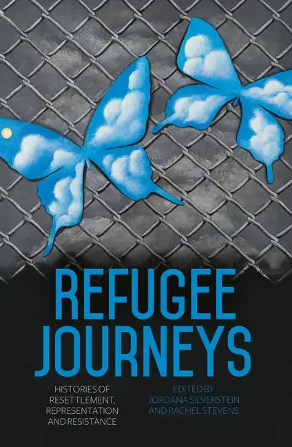 Refugee Journeys: Histories of Resettlement, Representation and Resistance - Paperback
