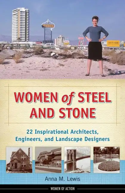 Women of Steel and Stone: 22 Inspirational Architects, Engineers, and Landscape Designers Volume 6 - Hardcover
