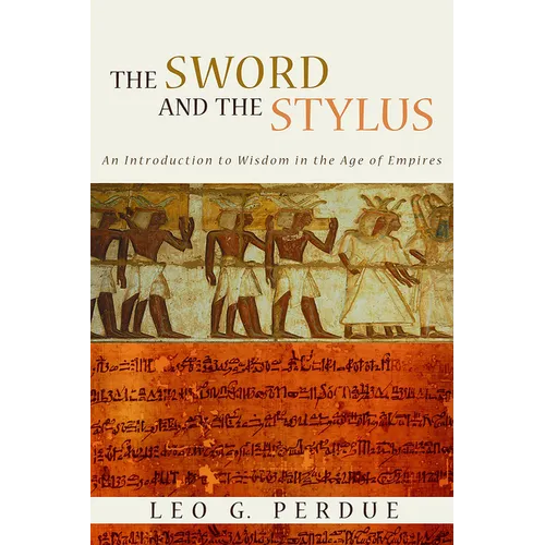 Sword and the Stylus: An Introduction to Wisdom in the Age of Empires - Paperback