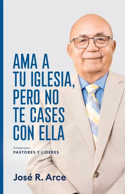 Ama a Tu Iglesia, Pero No Te Cases Con Ella: Consejos Para Pastores y Lideres - Paperback