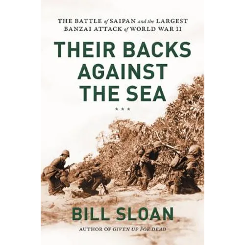 Their Backs Against the Sea: The Battle of Saipan and the Largest Banzai Attack of World War II - Hardcover