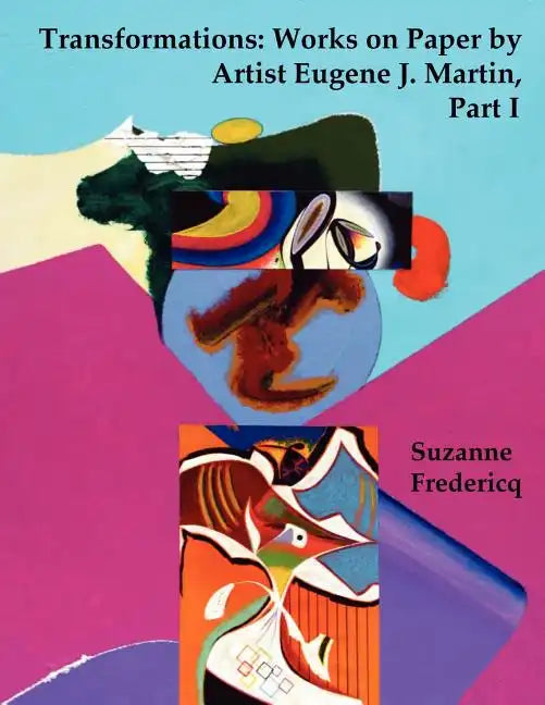 Transformations: Works on Paper by Artist Eugene J. Martin, Part I - Paperback