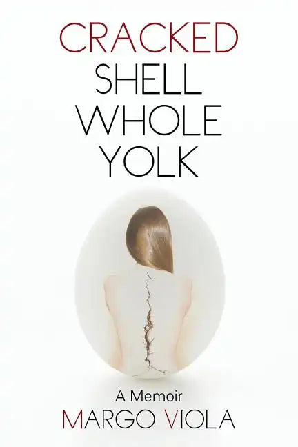 Cracked Shell Whole Yolk: A Memoir - Paperback