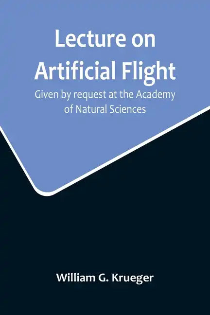 Lecture on Artificial Flight; Given by request at the Academy of Natural Sciences - Paperback
