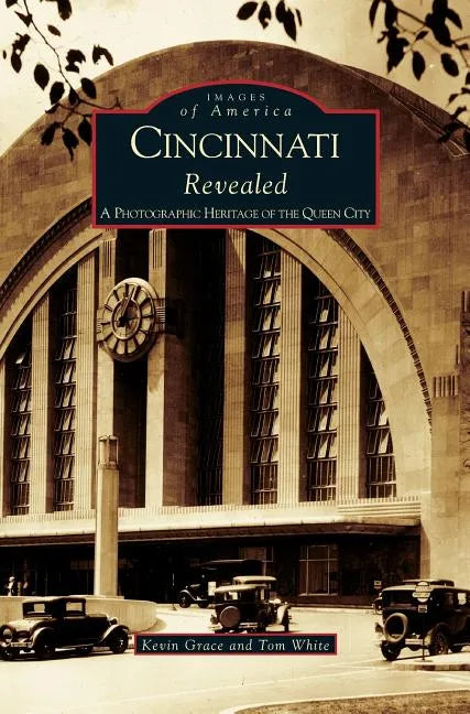 Cincinnati Revealed: A Photographic Heritage of the Queen City - Hardcover