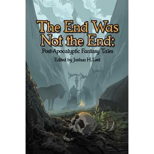 The End Was Not the End: Post-Apocalyptic Fantasy Tales - Paperback
