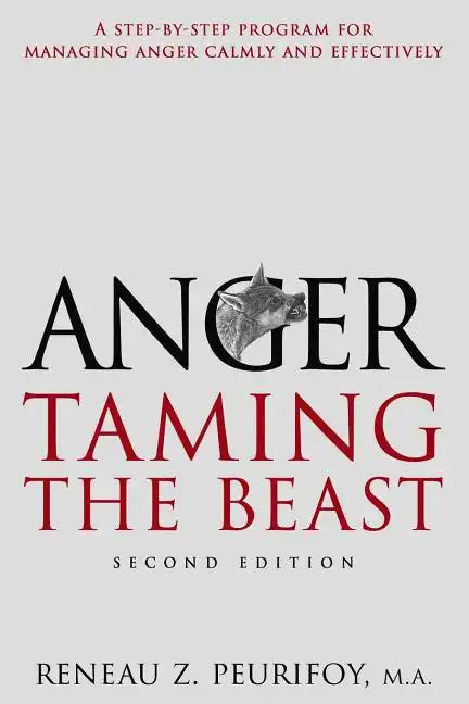 Anger: A Step-By-Step Program for Managing Anger Calmly and Effectively: Taming the Beast - Paperback