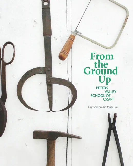From the Ground Up: Peters Valley School of Craft - Paperback
