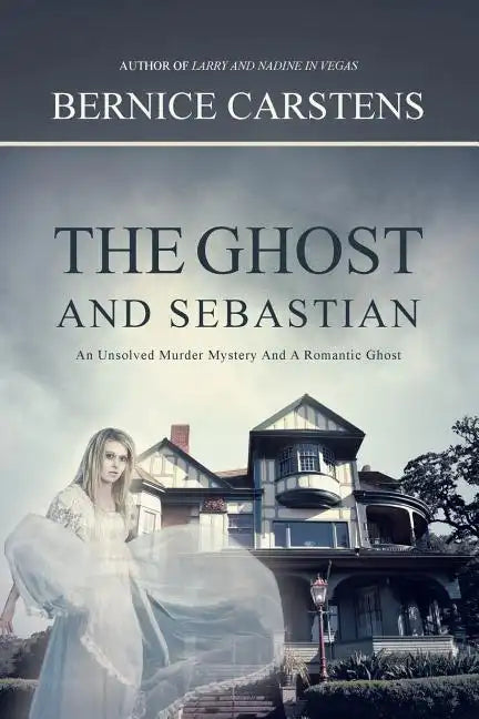 The Ghost and Sebastian: An Unsolved Murder Mystery and a Romantic Ghost - Paperback