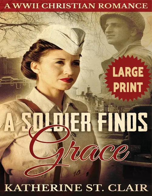A Soldier Finds Grace ***Large Print Edition***: A Clean Christian Military Romance - Paperback