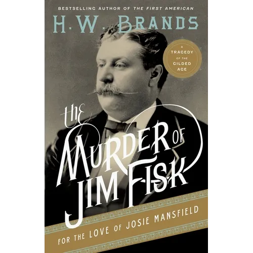 The Murder of Jim Fisk for the Love of Josie Mansfield: A Tragedy of the Gilded Age - Paperback