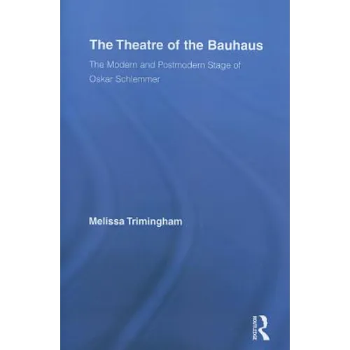 The Theatre of the Bauhaus: The Modern and Postmodern Stage of Oskar Schlemmer - Paperback