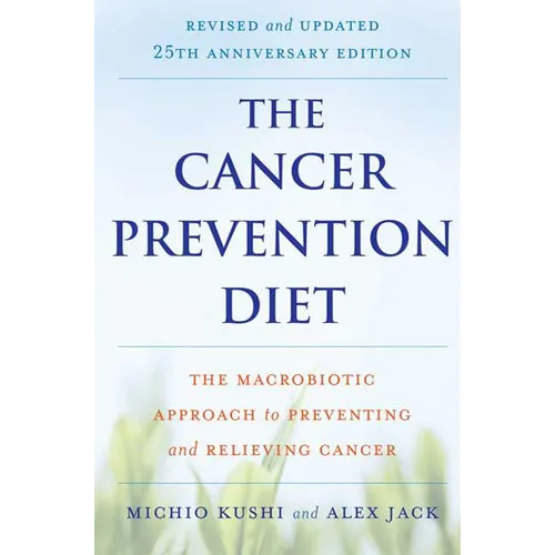 The Cancer Prevention Diet: The Macrobiotic Approach to Preventing and Relieving Cancer - Paperback
