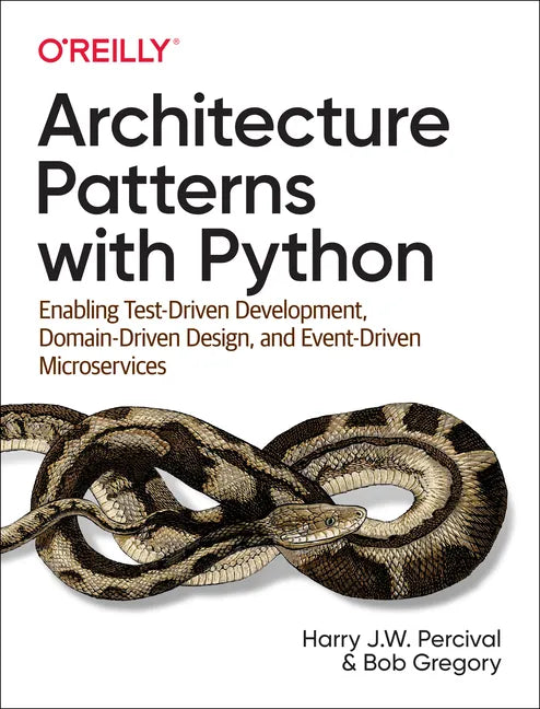 Architecture Patterns with Python: Enabling Test-Driven Development, Domain-Driven Design, and Event-Driven Microservices - Paperback