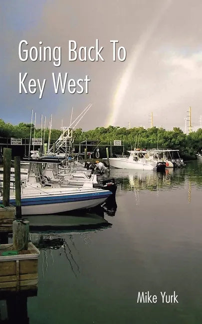 Going Back to Key West: Eating, Fishing and Drinking in Paradise - Paperback