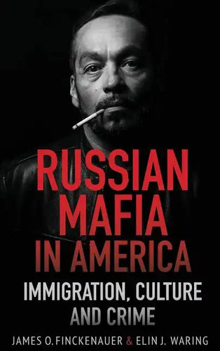 Russian Mafia In America: Immigration, Culture, and Crime - Hardcover