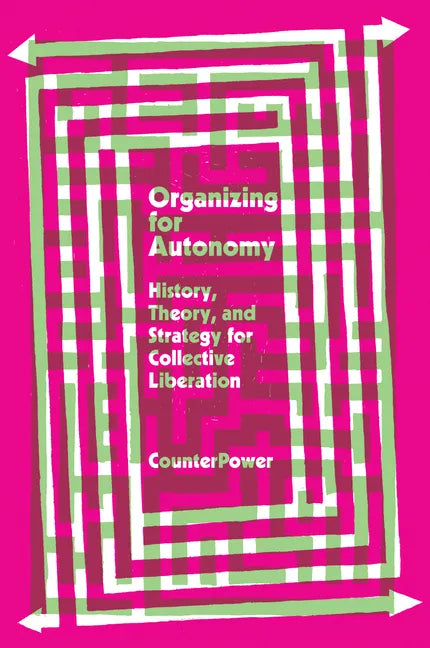Organizing for Autonomy: History, Theory, and Strategy for Collective Liberation - Paperback
