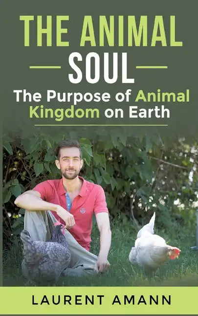 The animal soul: The Purpose of Animal Kingdom on Earth - Paperback