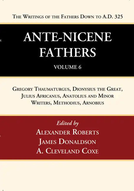Ante-Nicene Fathers: Translations of the Writings of the Fathers Down to A.D. 325, Volume 6 - Hardcover