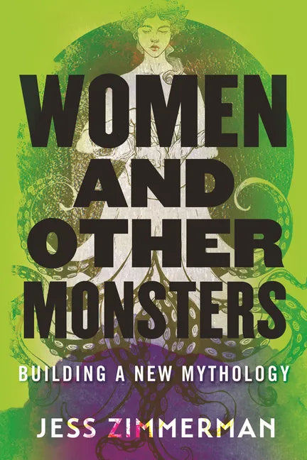 Women and Other Monsters: Building a New Mythology - Paperback