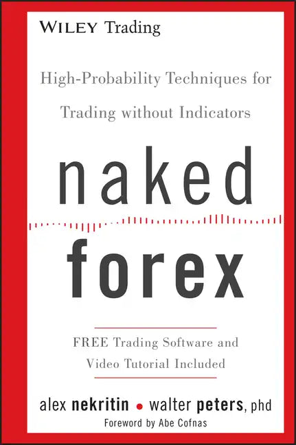 Naked Forex: High-Probability Techniques for Trading Without Indicators - Hardcover