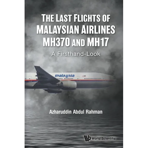 Last Flights of Malaysian Airlines Mh370 and Mh17, The: A Firsthand-Look - Paperback