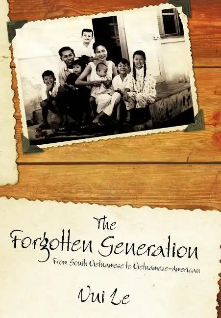 The Forgotten Generation: From South Vietnamese to Vietnamese-American - Hardcover