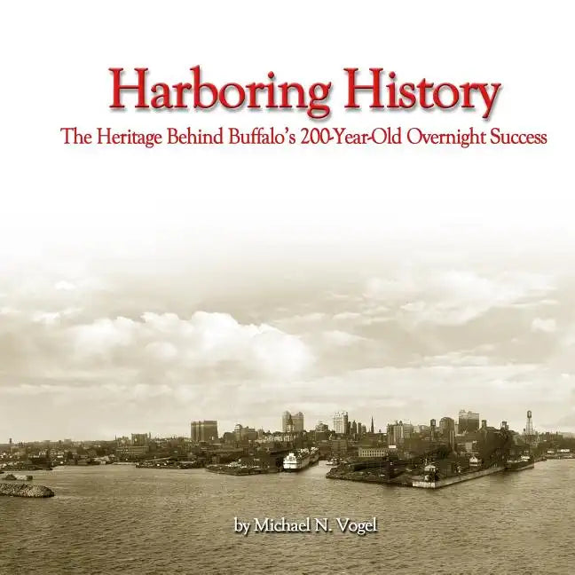 Harboring History: The Heritage Behind Buffalo's 200-Year-Old Overnight Success - Paperback