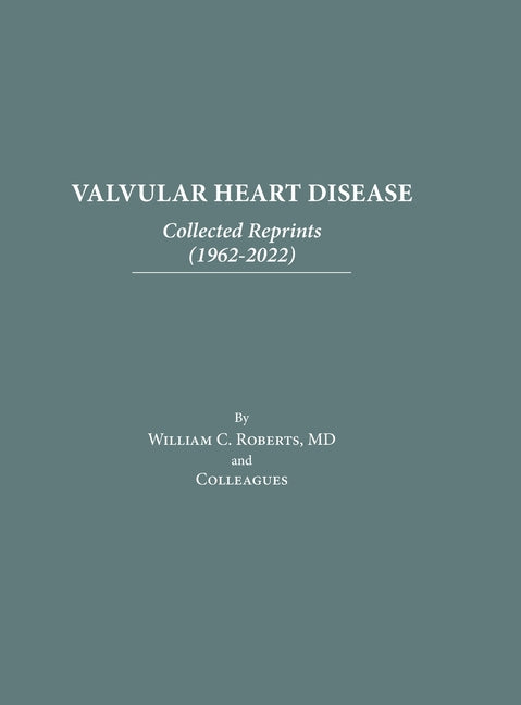 Valvular Heart Disease: Collected Reprints (1962-2022): Collected Reprints (1961-2015): Collected Reprints (1961-2015): Collected Reprints ( - Hardcover