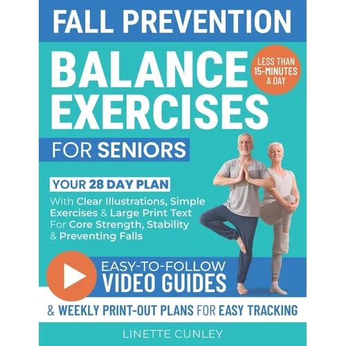 Fall Prevention Balance Exercises For Seniors: Your 28 Day Plan With 100+ Illustrations, Simple Exercises & Large Print Text For Core Strength and Sta - Paperback