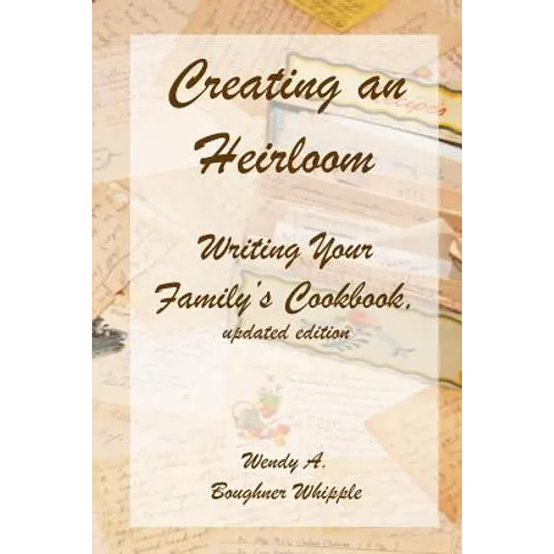 Creating an Heirloom: Writing Your Family's Cookbook - Paperback