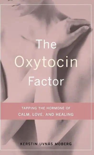 The Oxytocin Factor: Tapping the Hormone of Calm, Love, and Healing - Hardcover