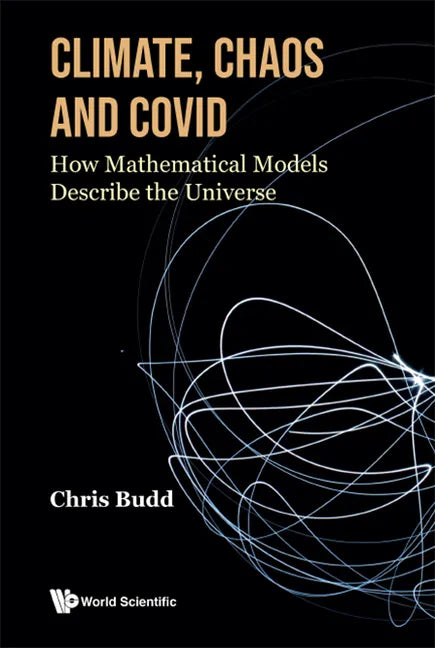 Climate, Chaos and Covid: How Mathematical Models Describe the Universe - Hardcover