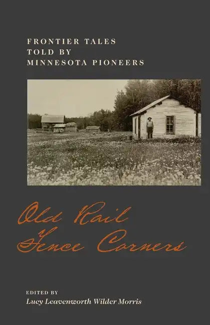 Old Rail Fence Corners: Frontier Tales Told by Minnesota Pioneers - Paperback